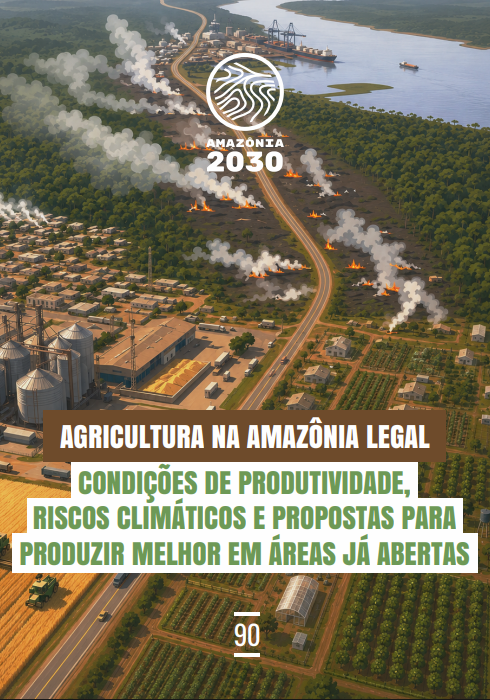 Agricultura na Amazônia Legal: Condições de Produtividade, Riscos Climáticos e Propostas para Produzir Melhor em Áreas já Abertas